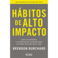 Hábitos de Alto Impacto: Cómo Incrementar Tu Rendimiento Y Productividad En Todas Las Áreas de Tu Vida / High Performance Habits: How Extraordinary Pe