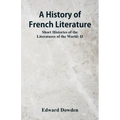 A History of French Literature: Short Histories of the Literatures of the World: II