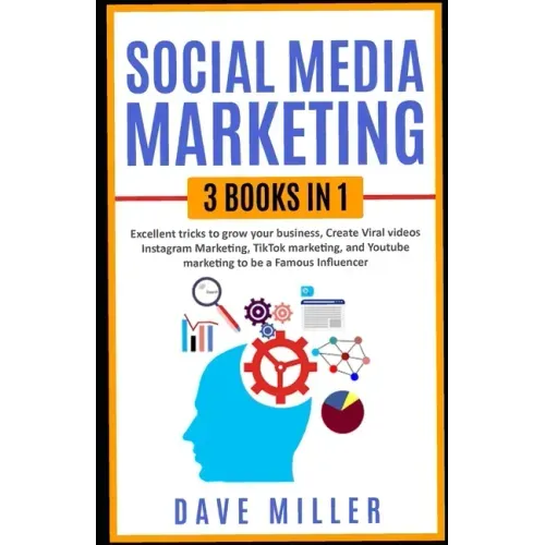 Social Media Marketing,3 books in one: Excellent Tricks to Grow your business, Instagram Marketing to become a famous influencer, Tiktok and You Tube
