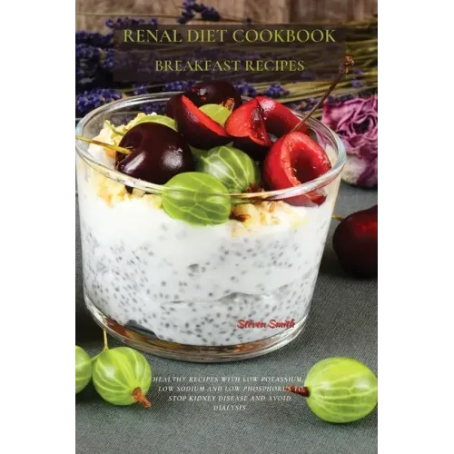 Renal Diet Cookbook Breakfast Recipes: Healthy Recipes with Low Potassium, Low Sodium and Low Phosphorus to Stop Kidney Disease and Avoid Dialysis