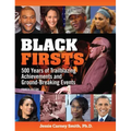 Black Firsts: 500 Years of Trailblazing Achievements and Ground-Breaking Events