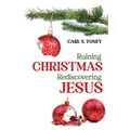 Ruining Christmas--Rediscovering Jesus