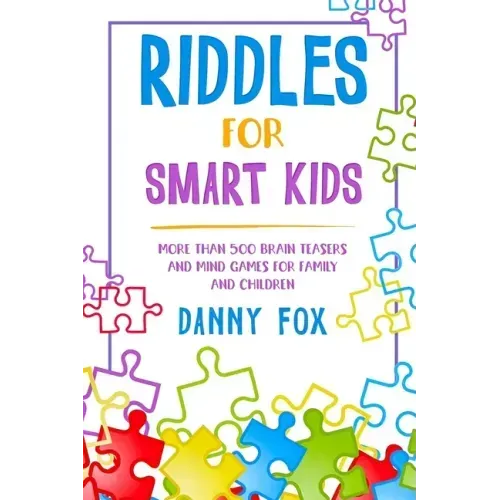 Riddles for Smart Kids: More Than 500 Brain Teasers and Mind Games for Family and Children