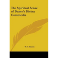 The Spiritual Sense of Dante's Divina Commedia
