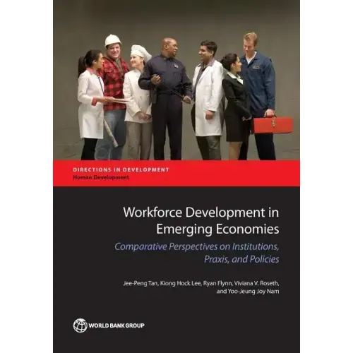 Workforce Development in Emerging Economies: Comparative Perspectives on Institutions, Praxis, and Policies for Economic Development