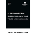 El Espejo Historial, Iturbide Varón de Dios y Flor de Mesoamérica