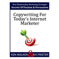 Copywriting For Today's Internet Marketer: Secrets of Passion & Persuasion