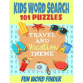 Kids Word Search 101 Puzzles: Travel and Vacation Theme Fun Word Finder Puzzle Book Fun and Challenging Puzzles for Kids 5-12 Ages All Travel Relate