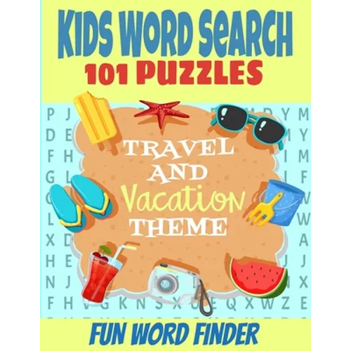 Kids Word Search 101 Puzzles: Travel and Vacation Theme Fun Word Finder Puzzle Book Fun and Challenging Puzzles for Kids 5-12 Ages All Travel Relate