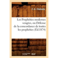 Les Prophéties modernes vengées, ou Défense de la concordance de toutes les prophéties, (Éd.1874)