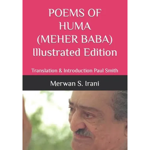 POEMS OF HUMA (MEHER BABA) Illustrated Edition: Translation & Introduction Paul Smith