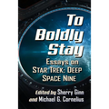 To Boldly Stay: Essays on Star Trek: Deep Space Nine
