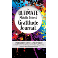 The Ultimate Middle School Gratitude Journal: Thinking Big and Thriving in Middle School with 100 Days of Gratitude, Daily Journal Prompts and Inspira