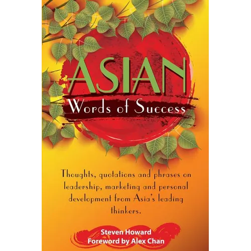 Asian Words of Success: Thoughts, quotations and phrases on leadership, marketing and personal development from Asia's leading thinkers.