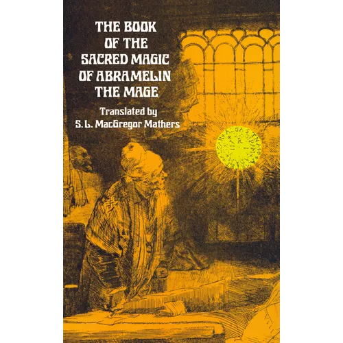 The Book of the Sacred Magic of Abramelin the Mage
