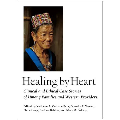 Healing by Heart: Clinical and Ethical Case Stories of Hmong Families and Western Providers
