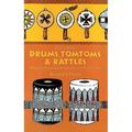 How to Make Drums, Tomtoms and Rattles: Primitive Percussion Instruments for Modern Use