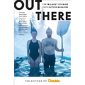 Out There: The Wildest Stories from Outside Magazine