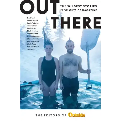 Out There: The Wildest Stories from Outside Magazine