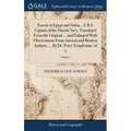 Travels in Egypt and Nubia... F.R.S. Captain of the Danish Navy. Translated From the Original ... and Enlarged With Observations From Ancient and Mode