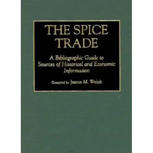 The Spice Trade: A Bibliographic Guide to Sources of Historical and Economic Information