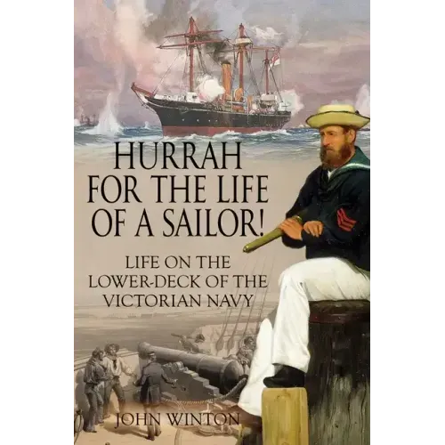Hurrah for the Life of a Sailor!: Life on the Lower-deck of the Victorian Navy