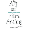 The Art of Film Acting: A Guide for Actors and Directors