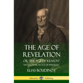 The Age of Revelation: Or 'The Age of Reason', Shewen To Be an Age of Infidelity