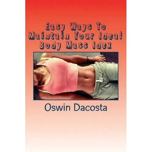 Easy Ways To Maintain Your Ideal Body Mass Idex: Doing These Exact Steps Give You A Lean Body