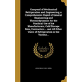 Compend of Mechanical Refrigeration and Engineering; a Comprehensive Digest of General Engineering and Thermodynamics for the Practical Use of Ice Man