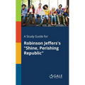 A Study Guide for Robinson Jeffers's "Shine, Perishing Republic"