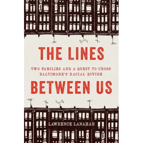 The Lines Between Us: Two Families and a Quest to Cross Baltimore's Racial Divide