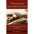 Remembering Alamance County: Tales of Railroads, Textiles and Baseball
