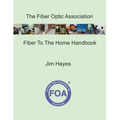 The Fiber Optic Association Fiber To The Home Handbook: For Planners, Managers, Designers, Installers And Operators Of FTTH - Fiber To The Home - Netw