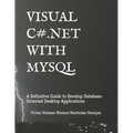 Visual C# .Net with MySQL: A Definitive Guide to Develop Database-Oriented Desktop Applications