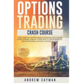 Options Trading Crash Course: The Complete Crash Course To Investing And Making Money Online. Learn In 12 Days How To Trade Perfectly And Be Profita