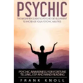 Psychic: The Beginner Guide to Psychic development to increase you psychic abilities.: Psychic awareness for fortune telling, ESP and Mind reading