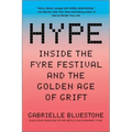 Hype: Inside the Fyre Festival and the Golden Age of Grift