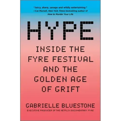 Hype: Inside the Fyre Festival and the Golden Age of Grift