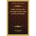 Stellar Dietetics the Astrological Road Map to Diet and Health