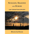Sunlight, Shadows and Echoes: Later Collected Poems 2016-2018