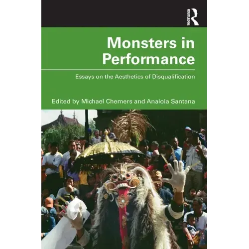 Monsters in Performance: Essays on the Aesthetics of Disqualification