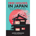 Free Houses in Japan: The True Story of How I Make Money DIY Renovating Abandoned Homes