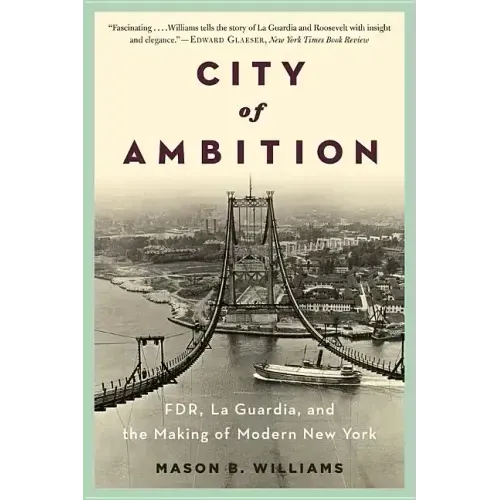 City of Ambition: Fdr, Laguardia, and the Making of Modern New York