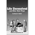 Life Unresolved and Other Short Plays