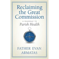 Reclaiming the Great Commission: A Roadmap to Parish Health