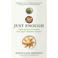Just Enough: Vegan Recipes and Stories from Japan's Buddhist Temples