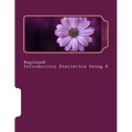 Beginner Introductory Statistics Using R