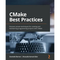 CMake Best Practices: Discover proven techniques for creating and maintaining programming projects with CMake