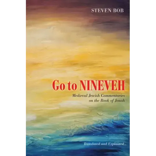Go to Nineveh: Medieval Jewish Commentaries on the Book of Jonah, Translated and Explained